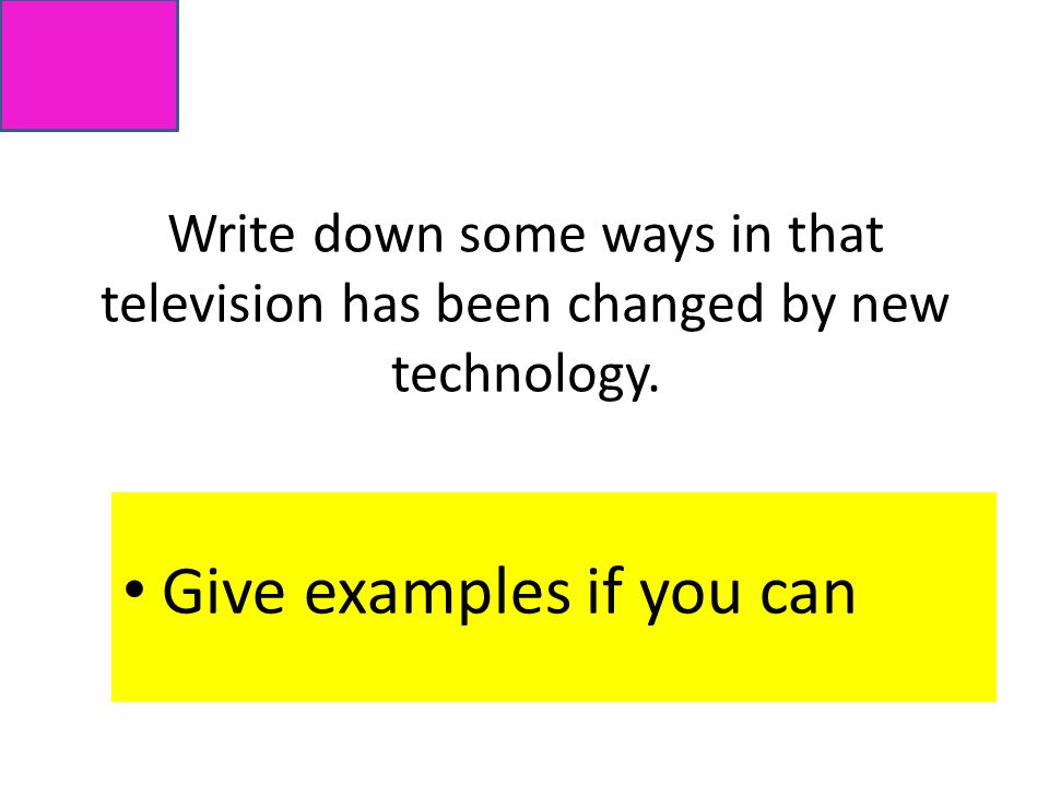 Write down some ways in that television has been changed by new technology.