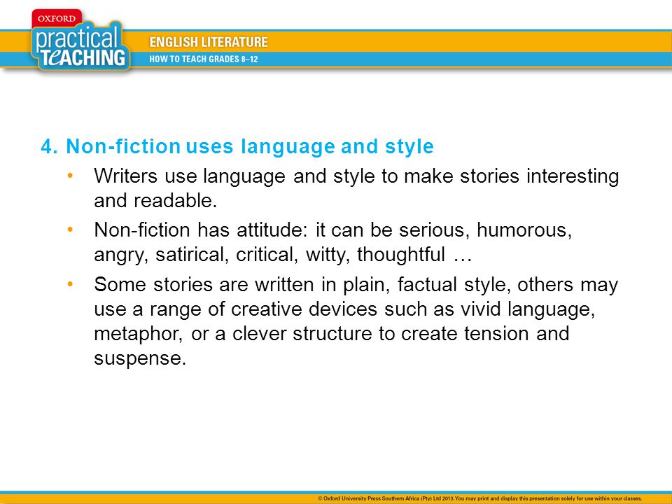 4.Non-fiction uses language and style Writers use language and style to make stories interesting and readable.