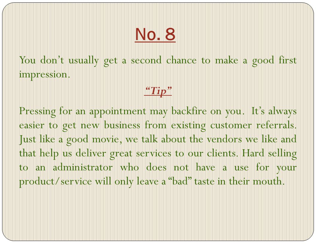 No. 8 You dont usually get a second chance to make a good first impression.