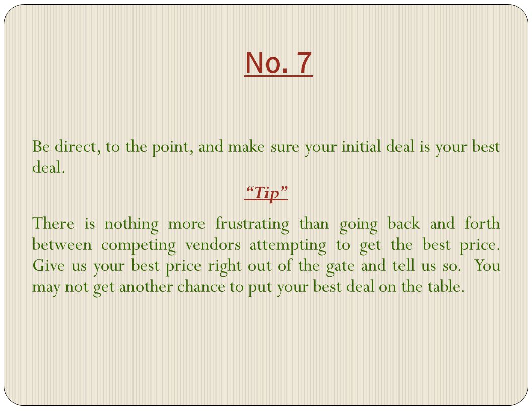 No. 7 Be direct, to the point, and make sure your initial deal is your best deal.