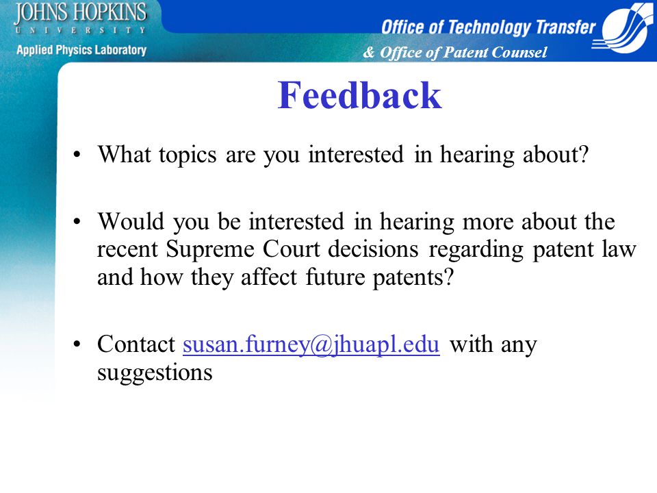 & Office of Patent Counsel Feedback What topics are you interested in hearing about.