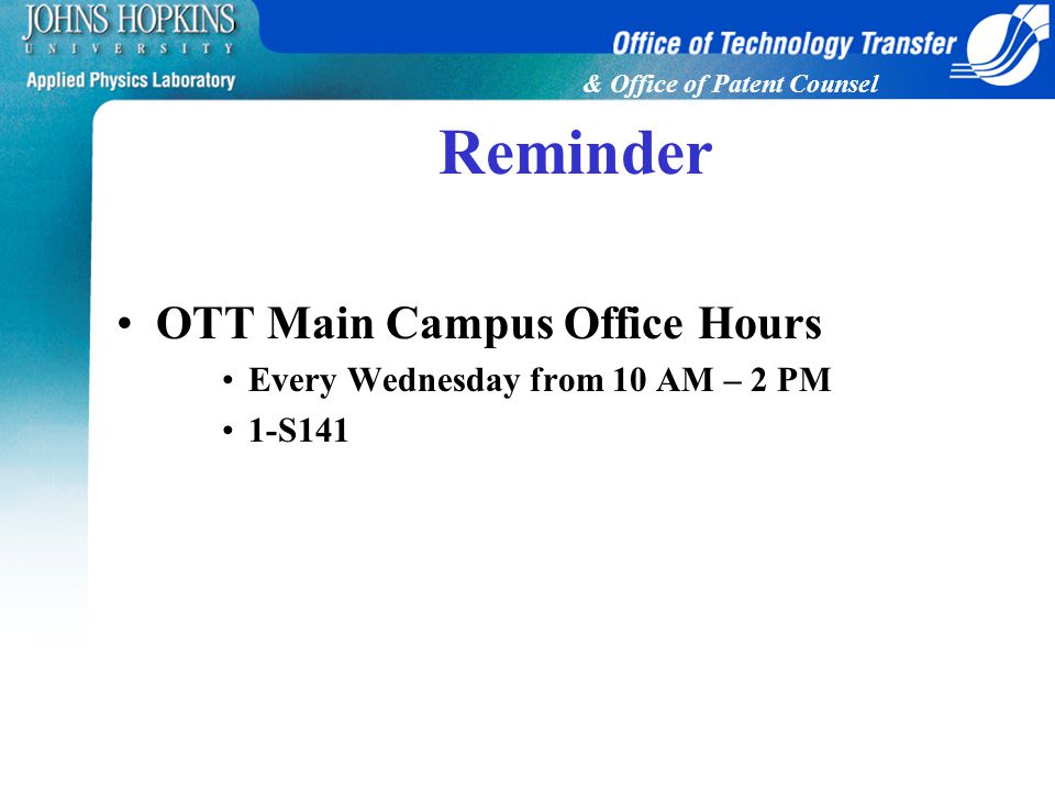 & Office of Patent Counsel Reminder OTT Main Campus Office Hours Every Wednesday from 10 AM – 2 PM 1-S141