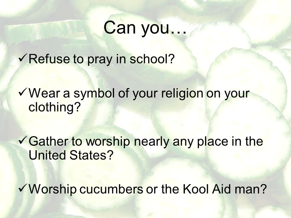 Can you… Refuse to pray in school. Wear a symbol of your religion on your clothing.