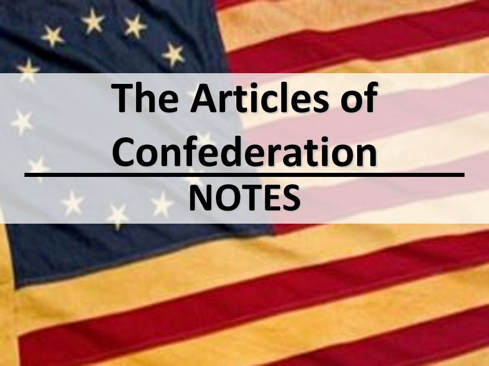 The Articles of Confederation NOTES