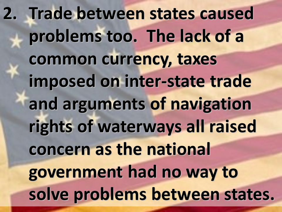 2. Trade between states caused problems too.
