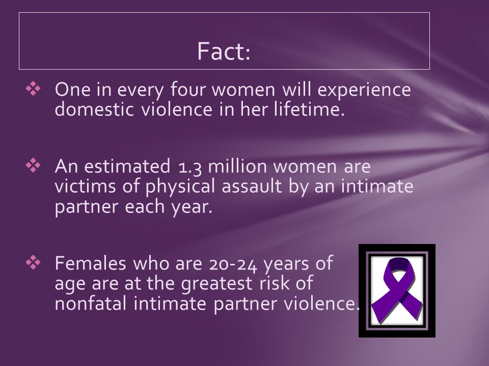 One in every four women will experience domestic violence in her lifetime.