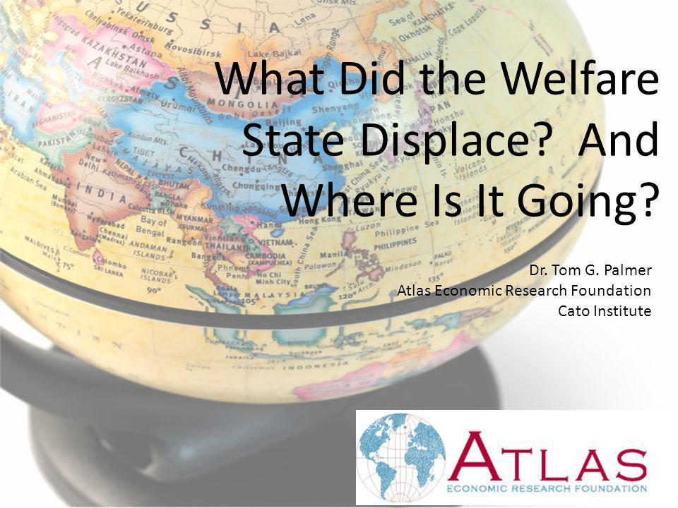 What Did the Welfare State Displace? And Where Is It Going? Dr. Tom G(02)