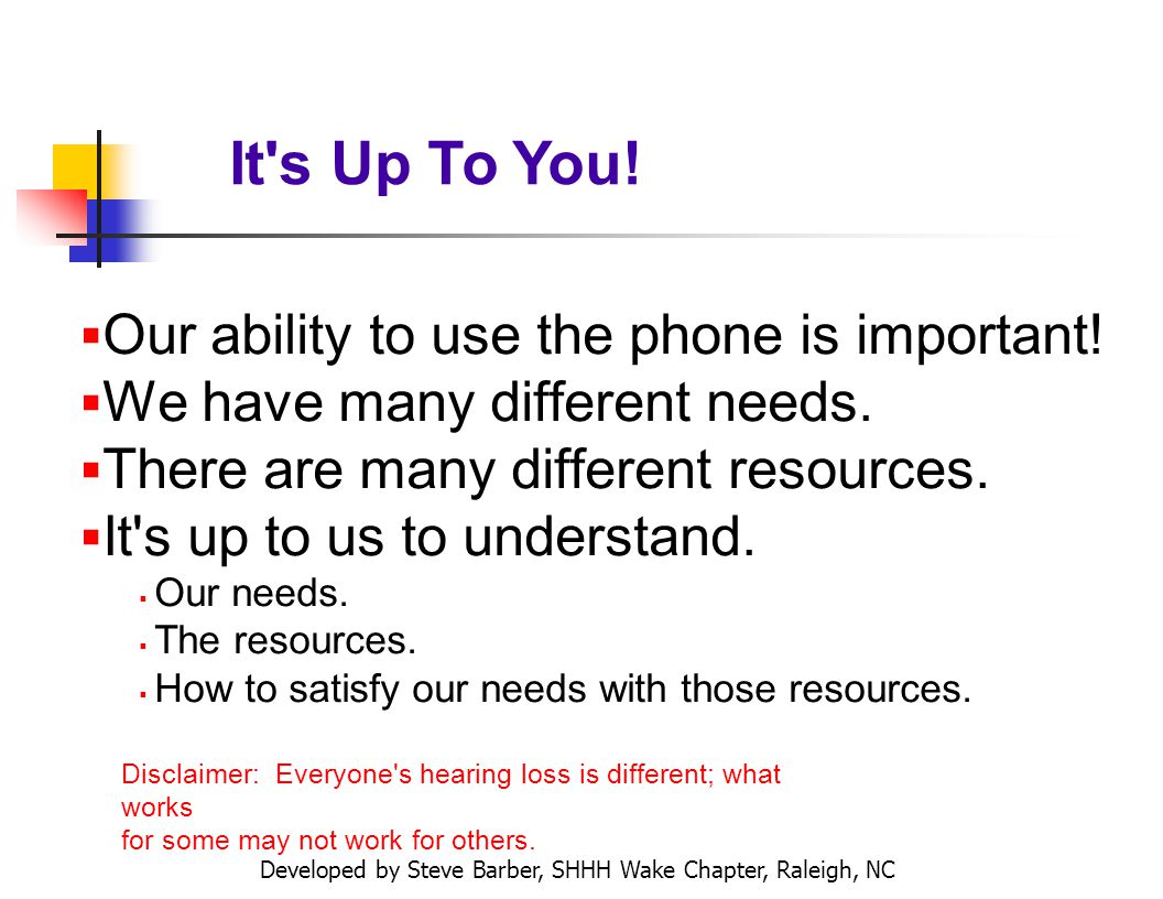 Developed by Steve Barber, SHHH Wake Chapter, Raleigh, NC Our ability to use the phone is important.
