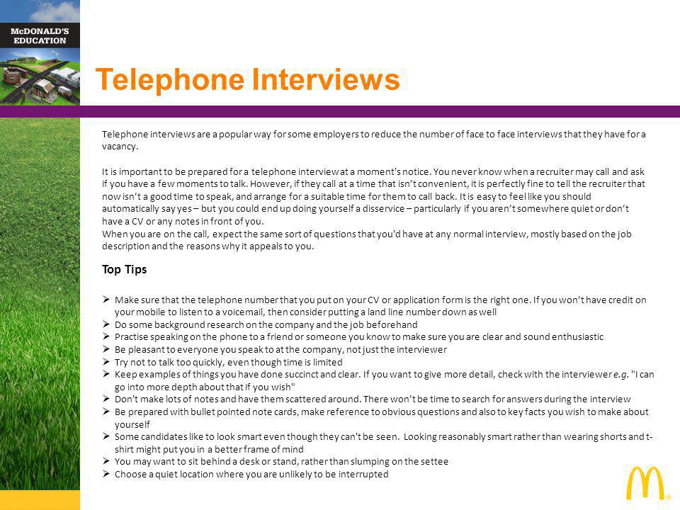 Telephone Interviews Telephone interviews are a popular way for some employers to reduce the number of face to face interviews that they have for a vacancy.