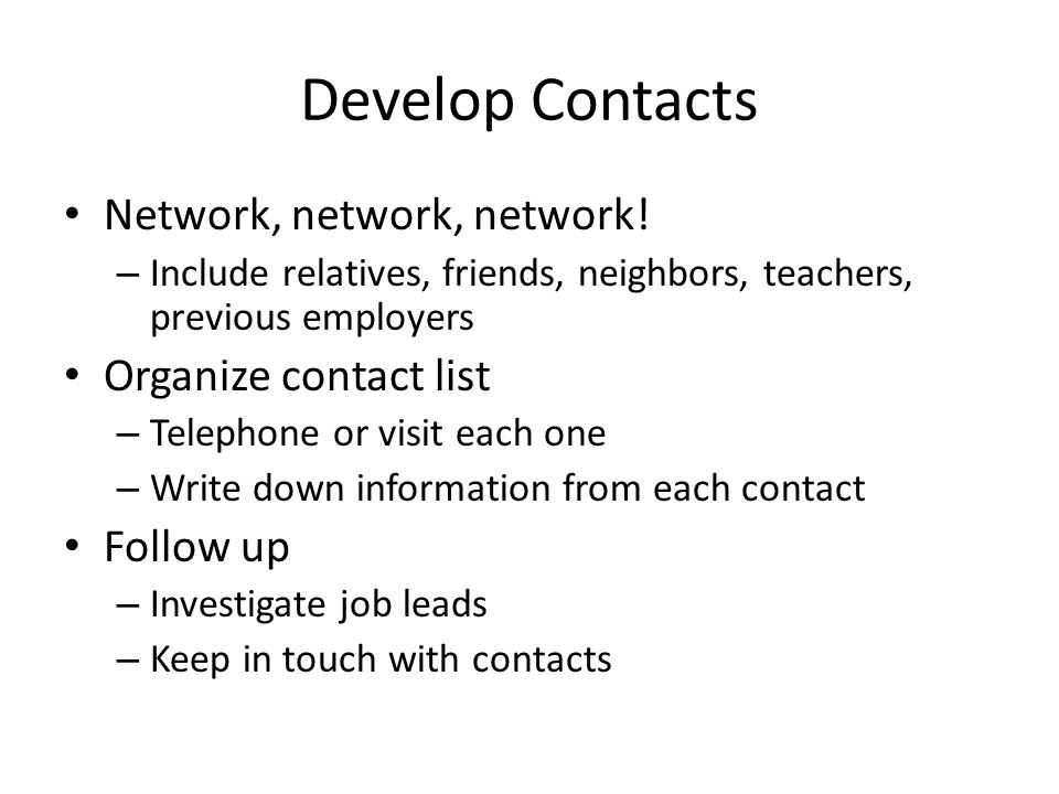 Develop Contacts Network, network, network.