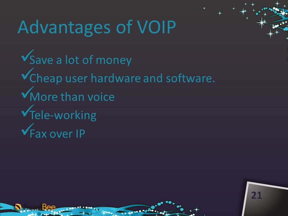Advantages of VOIP Save a lot of money Cheap user hardware and software.