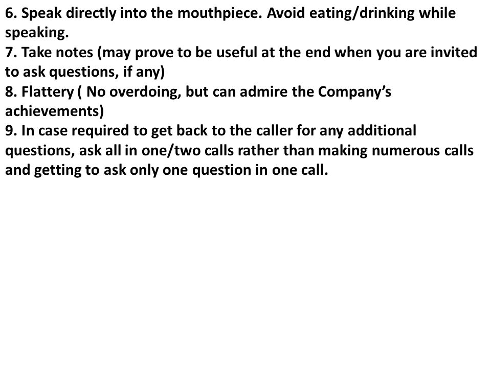 6. Speak directly into the mouthpiece. Avoid eating/drinking while speaking.