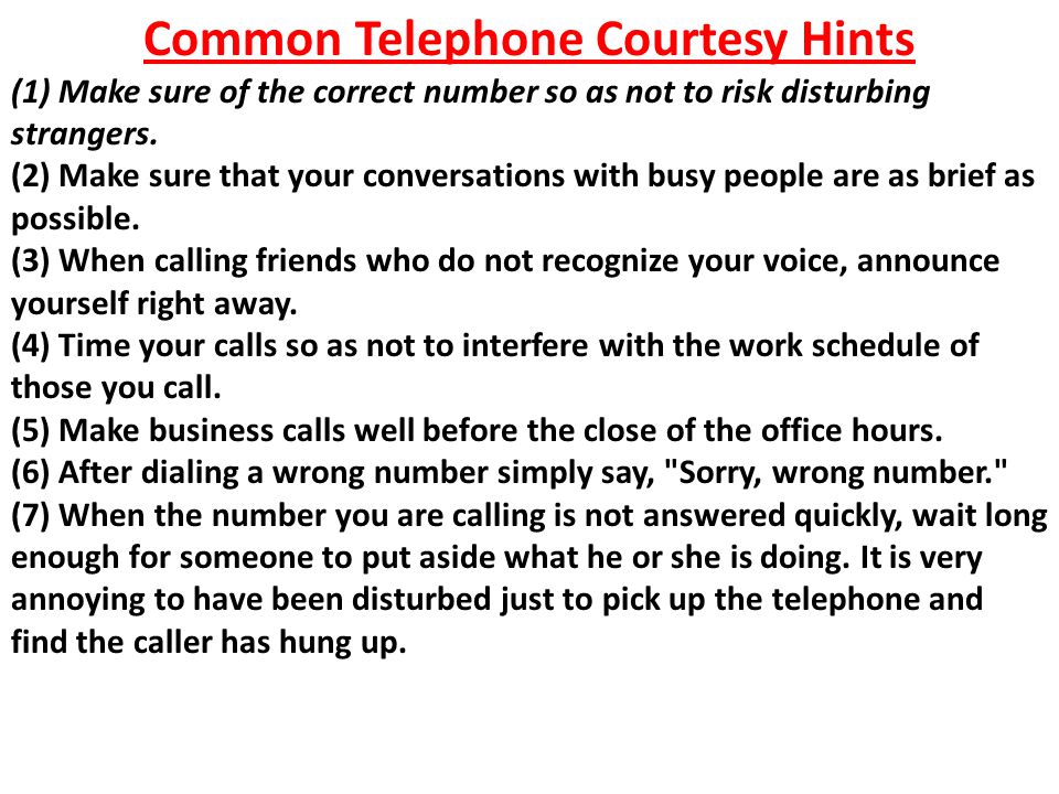 Common Telephone Courtesy Hints (1) Make sure of the correct number so as not to risk disturbing strangers.