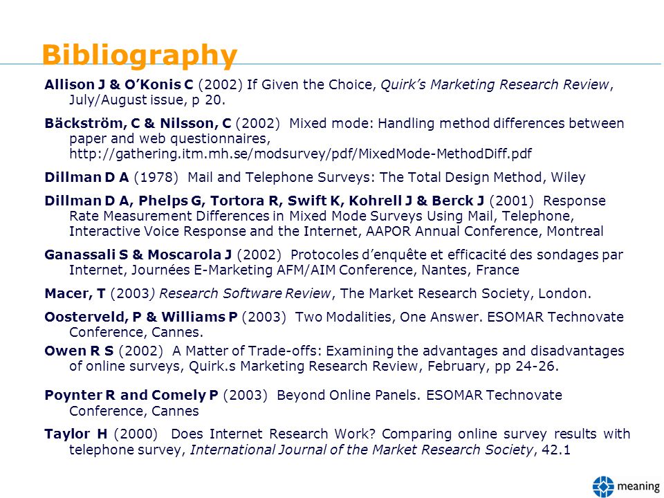 Bibliography Allison J & OKonis C (2002) If Given the Choice, Quirks Marketing Research Review, July/August issue, p 20.