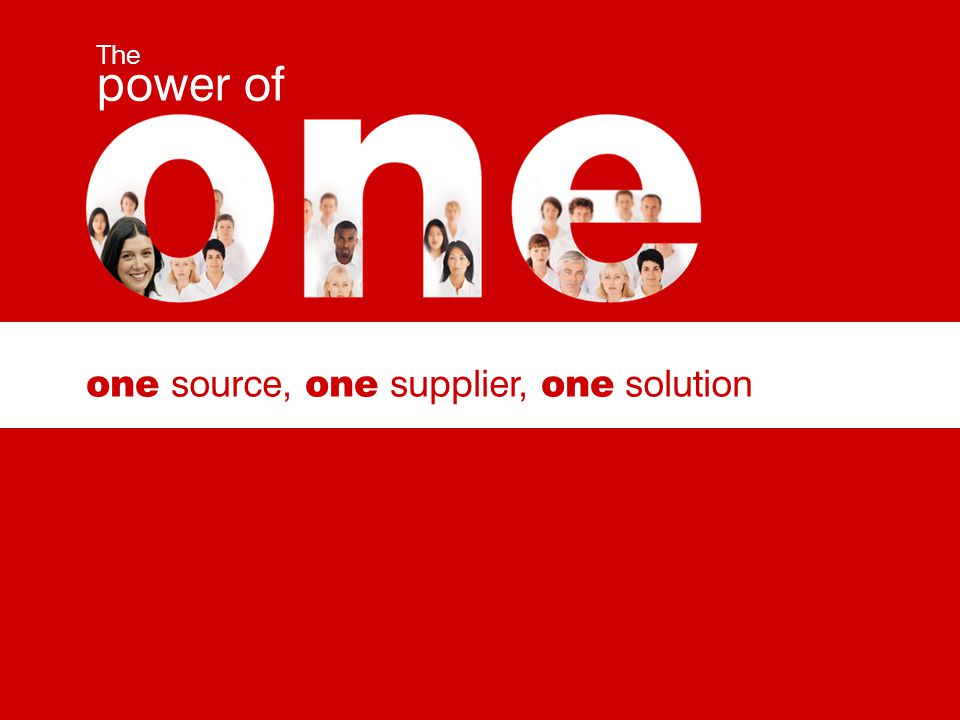 one source, one supplier, one solution The power of