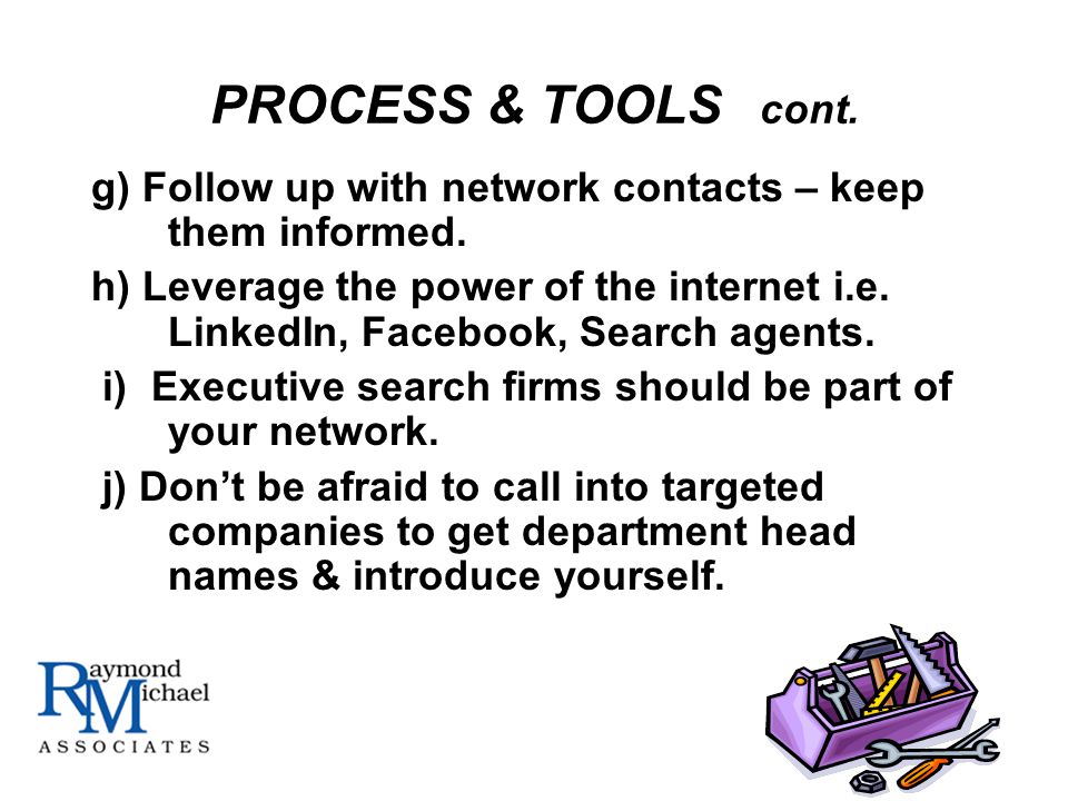 PROCESS & TOOLS cont. g) Follow up with network contacts – keep them informed.