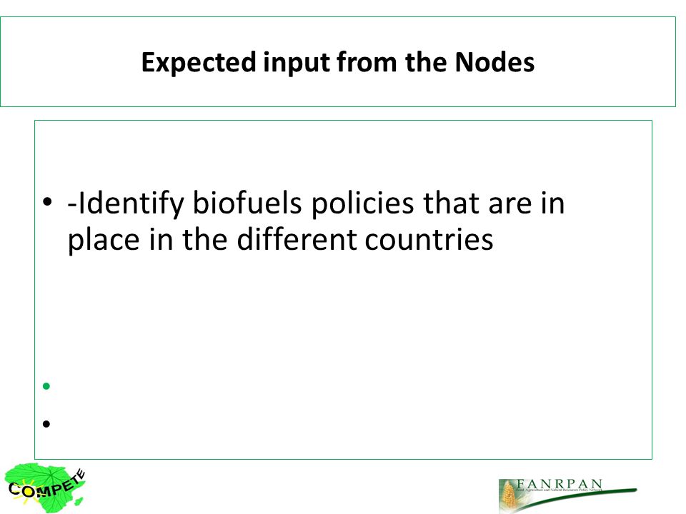 Expected input from the Nodes -Identify biofuels policies that are in place in the different countries