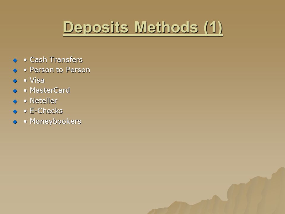 Deposits Methods (1) Cash Transfers Cash Transfers Person to Person Person to Person Visa Visa MasterCard MasterCard Neteller Neteller E-Checks E-Checks Moneybookers Moneybookers