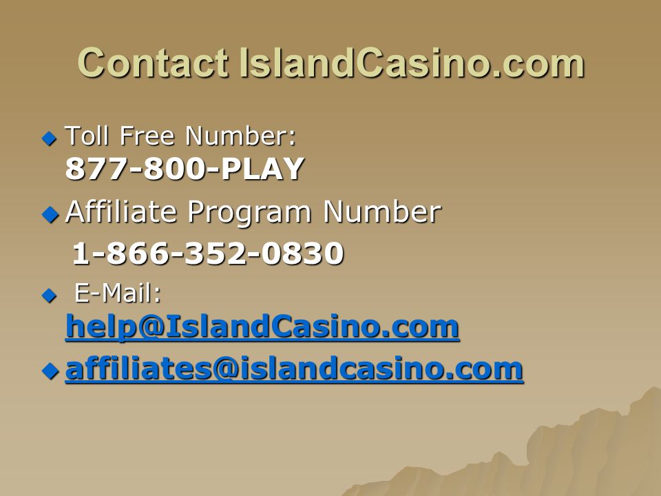 Contact IslandCasino.com Toll Free Number: PLAY Toll Free Number: PLAY Affiliate Program Number Affiliate Program Number