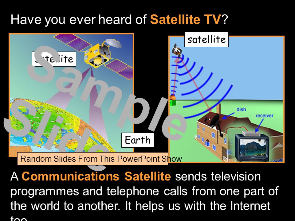 Have you ever heard of Satellite TV.
