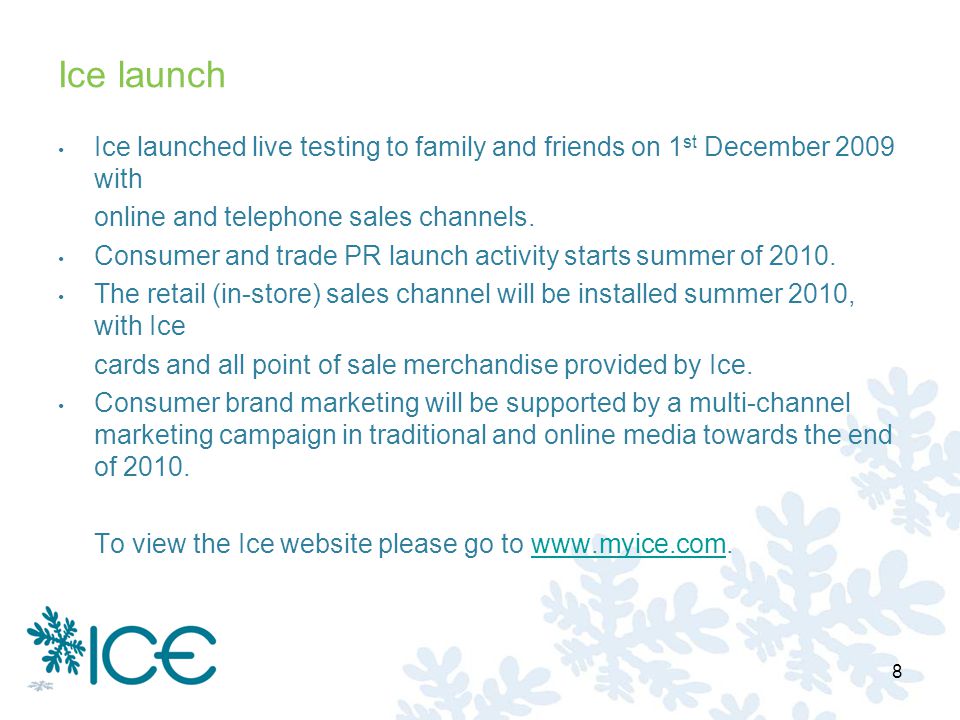 Ice launch Ice launched live testing to family and friends on 1 st December 2009 with online and telephone sales channels.