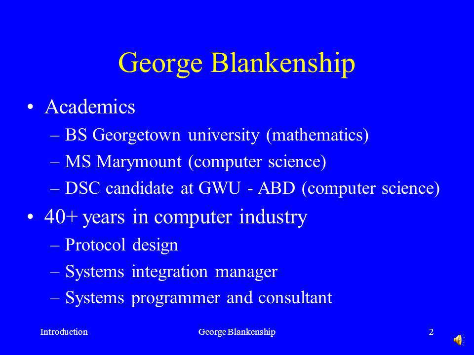 IntroductionGeorge Blankenship1 CSCI 6234 Object-Oriented Design George Blankenship Wednesday 6:10 pm – 8:40 pm Tompkins Hall 201