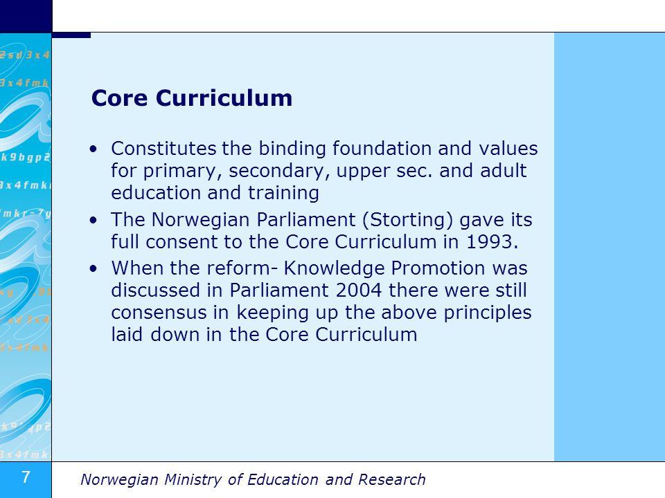 7 Norwegian Ministry of Education and Research Core Curriculum Constitutes the binding foundation and values for primary, secondary, upper sec.