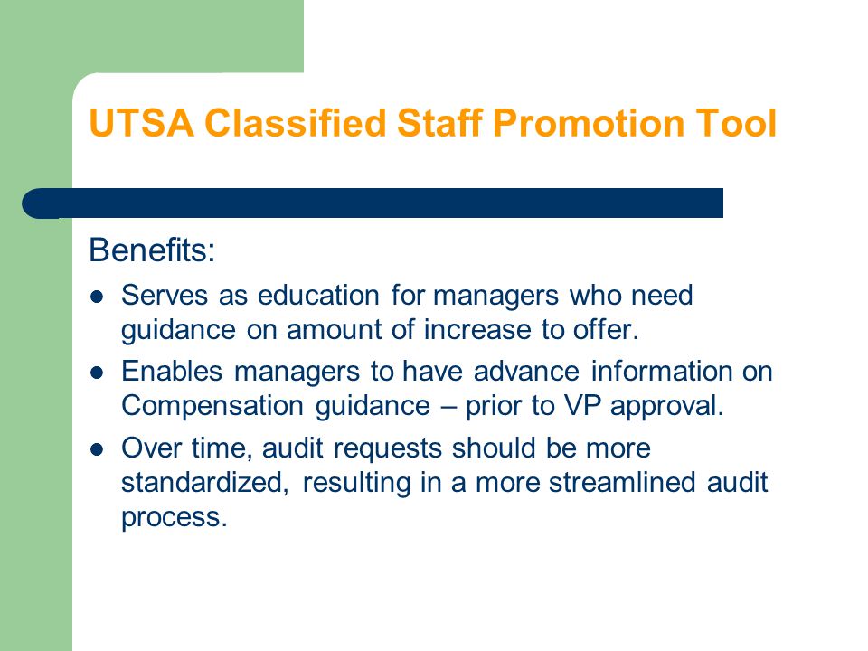 UTSA Classified Staff Promotion Tool Benefits: Serves as education for managers who need guidance on amount of increase to offer.