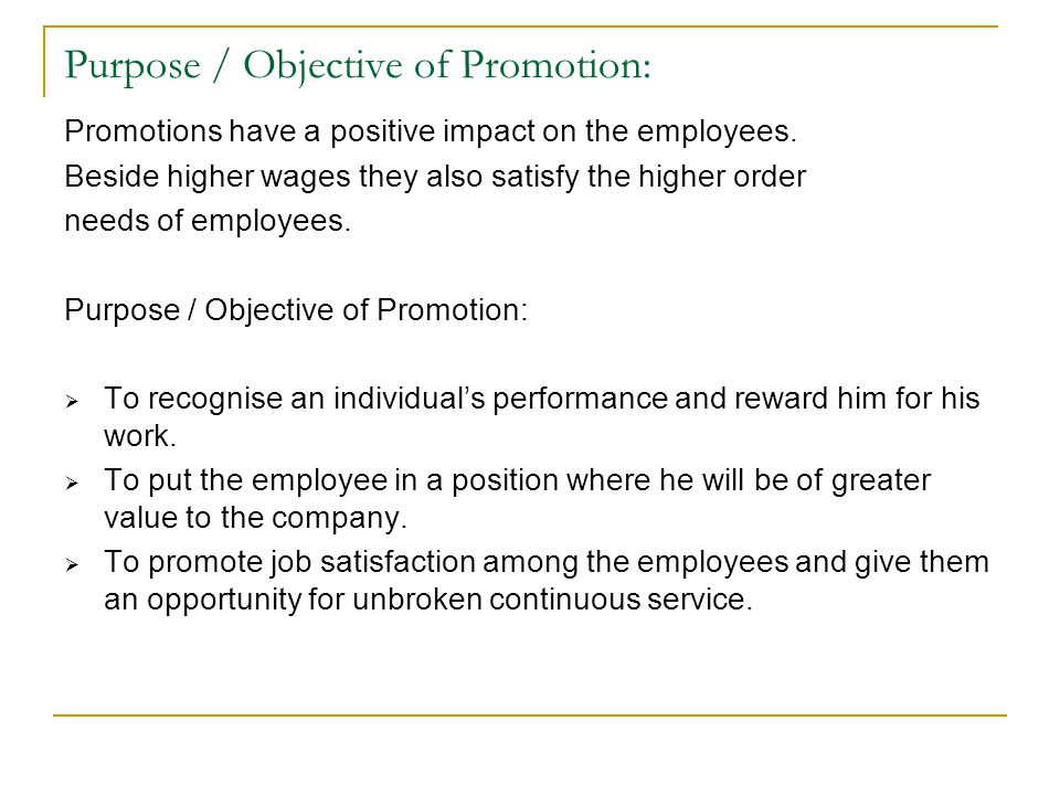 Purpose / Objective of Promotion: Promotions have a positive impact on the employees.