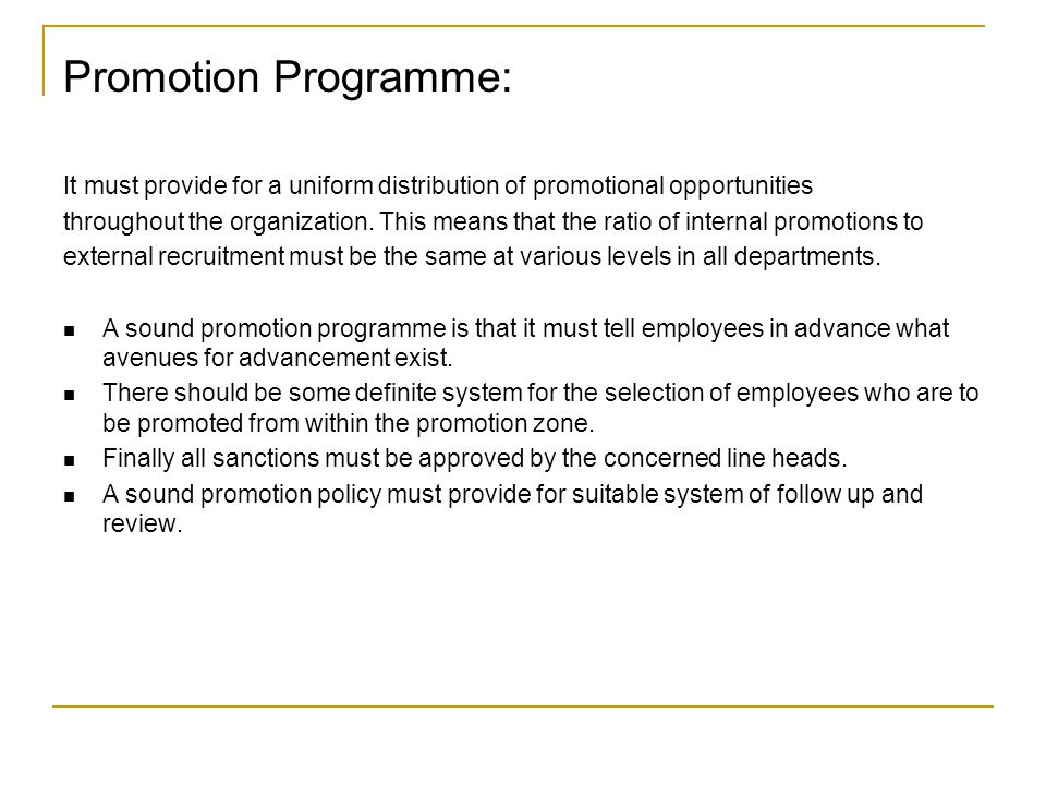 Promotion Programme: It must provide for a uniform distribution of promotional opportunities throughout the organization.