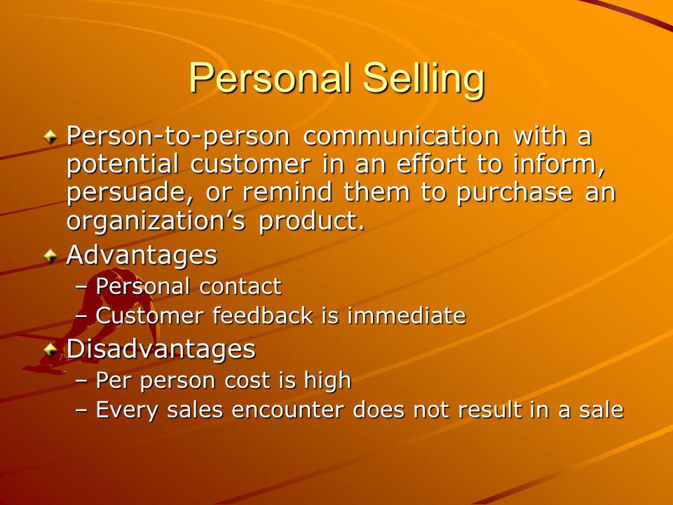 Personal Selling Person-to-person communication with a potential customer in an effort to inform, persuade, or remind them to purchase an organizations product.