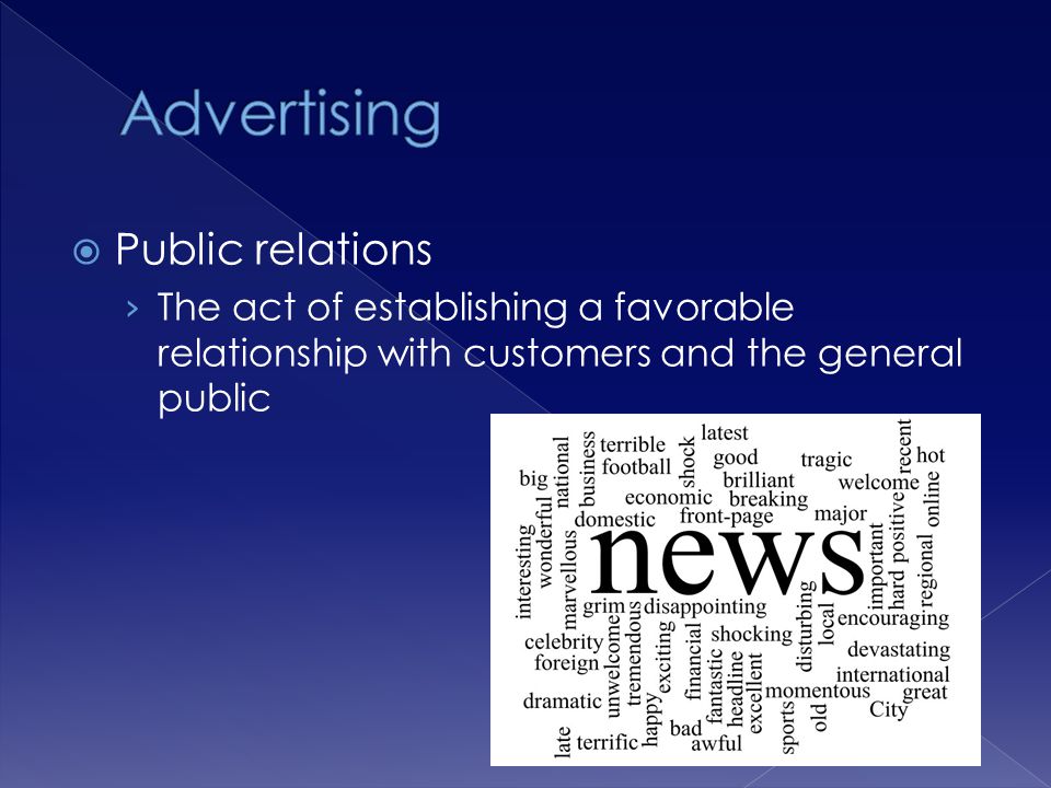 Public relations The act of establishing a favorable relationship with customers and the general public