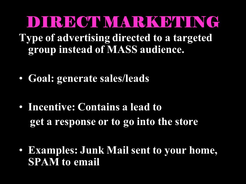 DIRECT MARKETING Type of advertising directed to a targeted group instead of MASS audience.