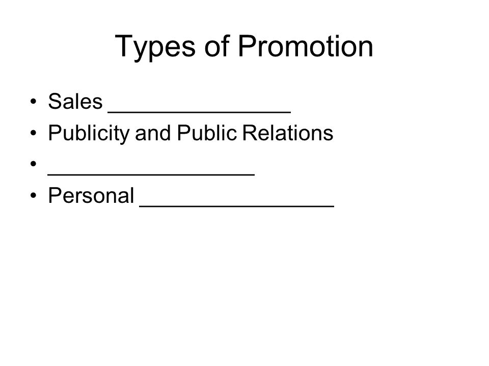 Types of Promotion Sales _______________ Publicity and Public Relations _________________ Personal ________________