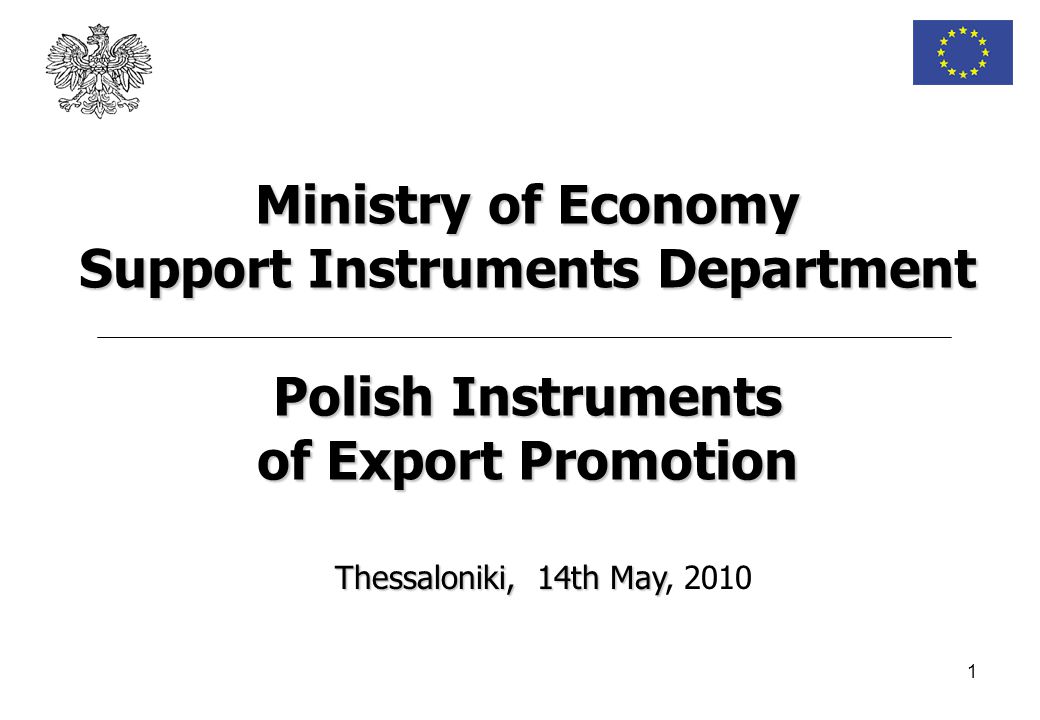 1 Thessaloniki, 14th May Thessaloniki, 14th May, 2010 Ministry of Economy Support Instruments Department Polish Instruments of Export Promotion