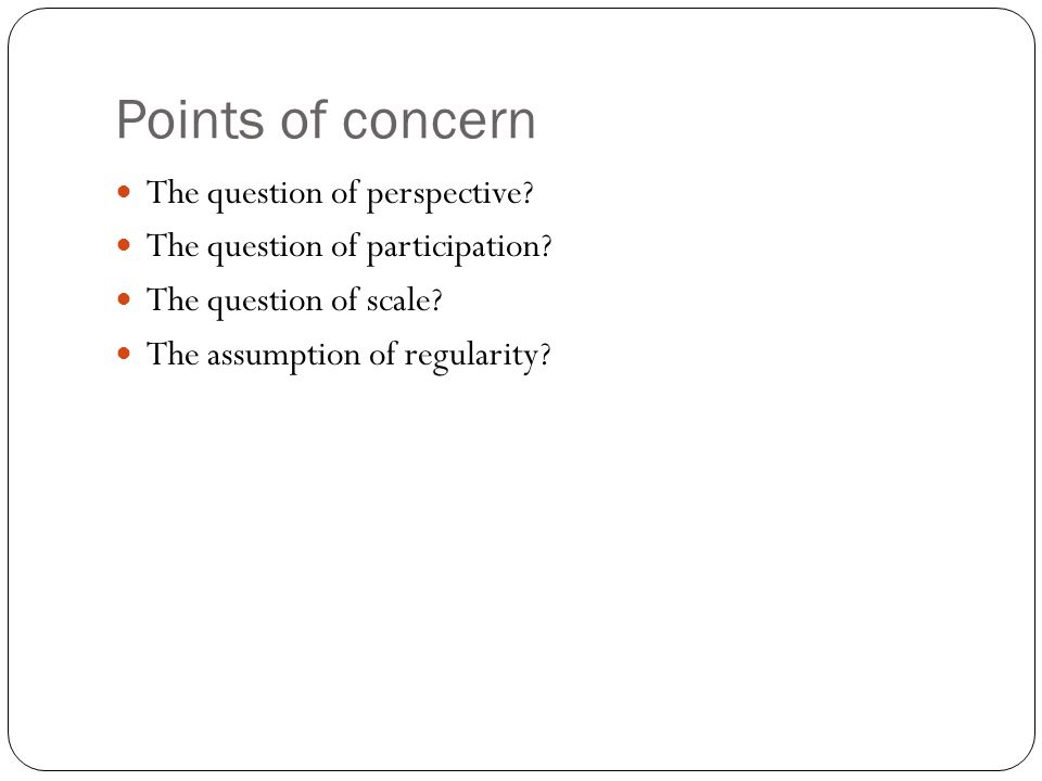 Points of concern The question of perspective. The question of participation.