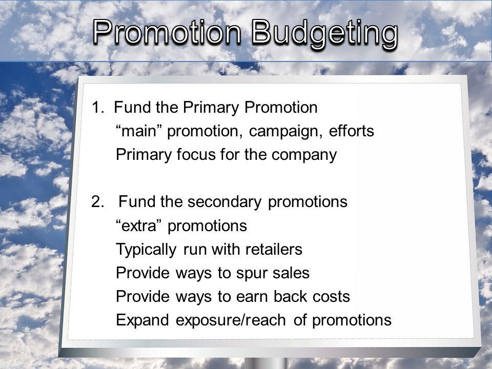 1. Fund the Primary Promotion main promotion, campaign, efforts Primary focus for the company 2.