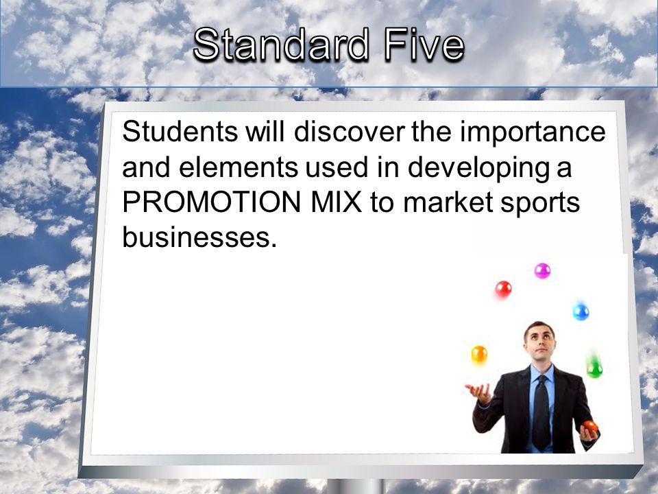 Students will discover the importance and elements used in developing a PROMOTION MIX to market sports businesses.