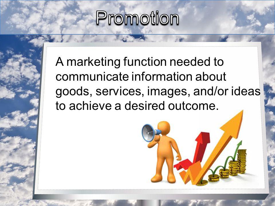 A marketing function needed to communicate information about goods, services, images, and/or ideas to achieve a desired outcome.