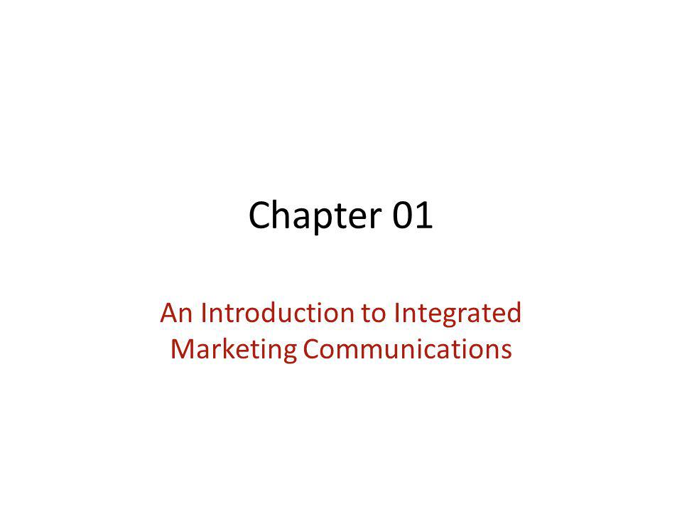 Chapter 01 An Introduction to Integrated Marketing Communications