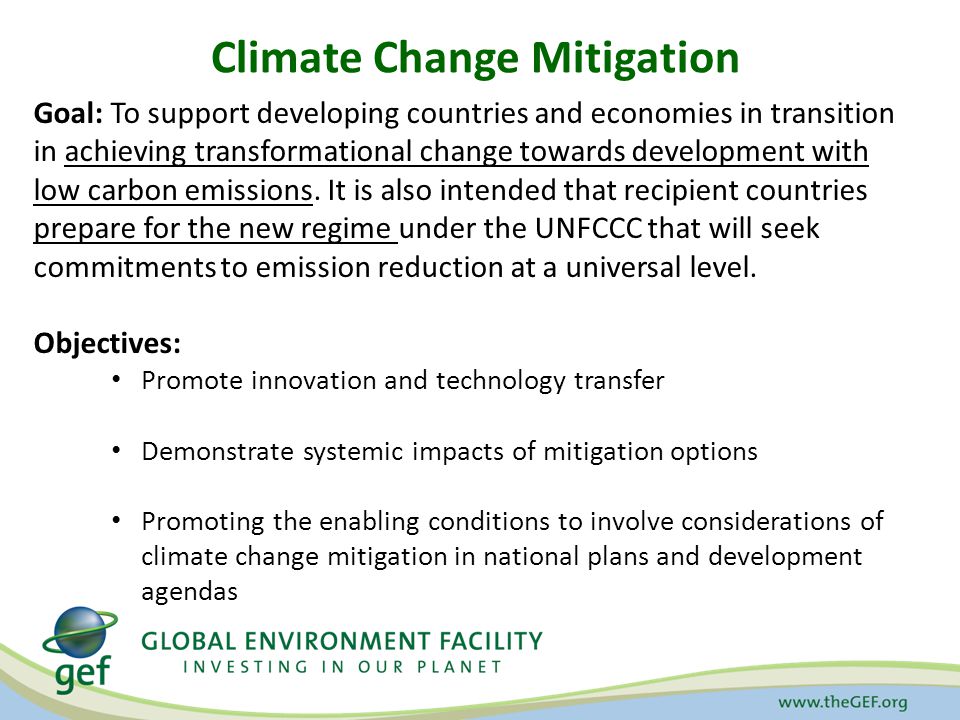 Climate Change Mitigation Goal: To support developing countries and economies in transition in achieving transformational change towards development with low carbon emissions.
