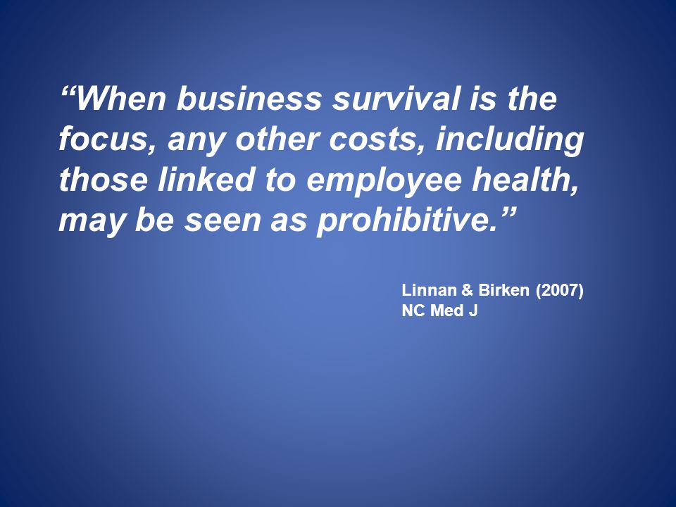 When business survival is the focus, any other costs, including those linked to employee health, may be seen as prohibitive.