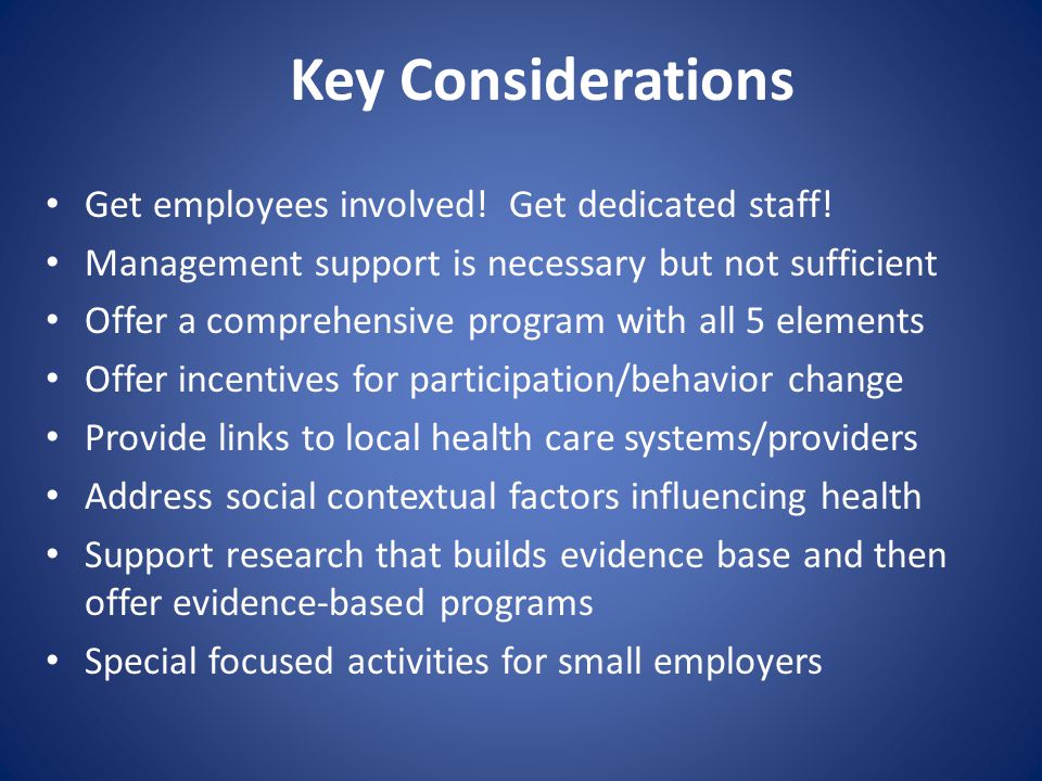 Key Considerations Get employees involved. Get dedicated staff.