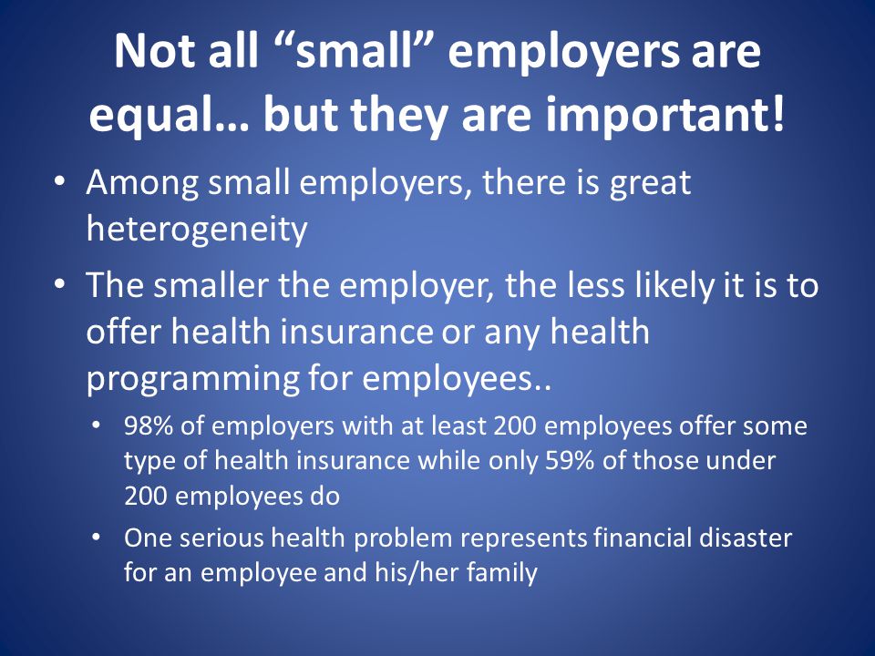 Not all small employers are equal… but they are important.