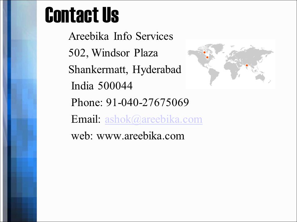 Contact Us Areebika Info Services 502, Windsor Plaza Shankermatt, Hyderabad India Phone: web: