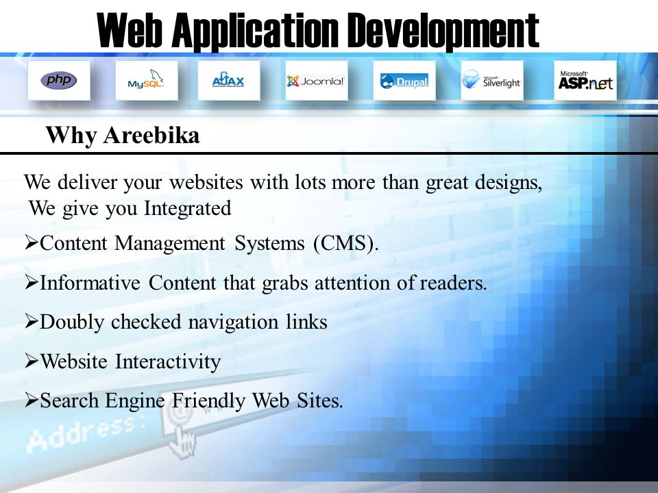 Web Application Development We deliver your websites with lots more than great designs, We give you Integrated Content Management Systems (CMS).