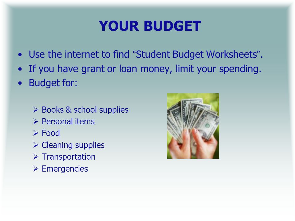 YOUR BUDGET Use the internet to find Student Budget Worksheets.