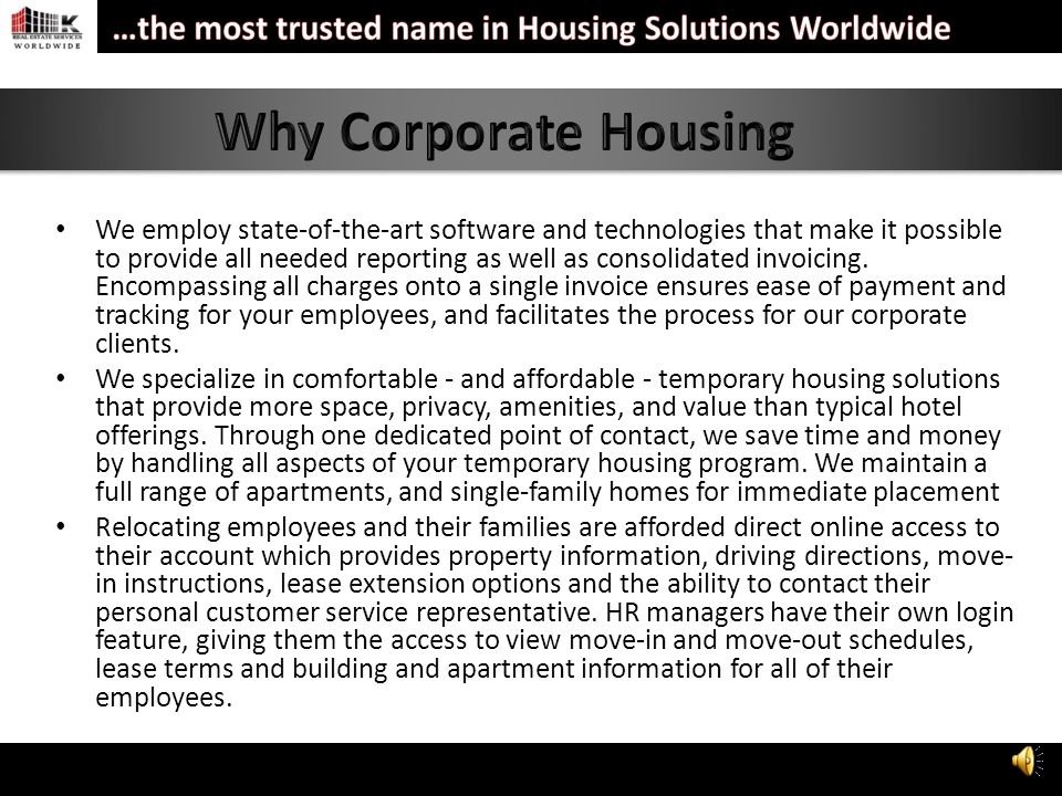 Using a powerful combination of our managed properties, a network of Global Referral partners,, Accredited Providers, and a unique Hotel Program, we are a trusted name in corporate housing able to procure housing when, where, and how you need it.