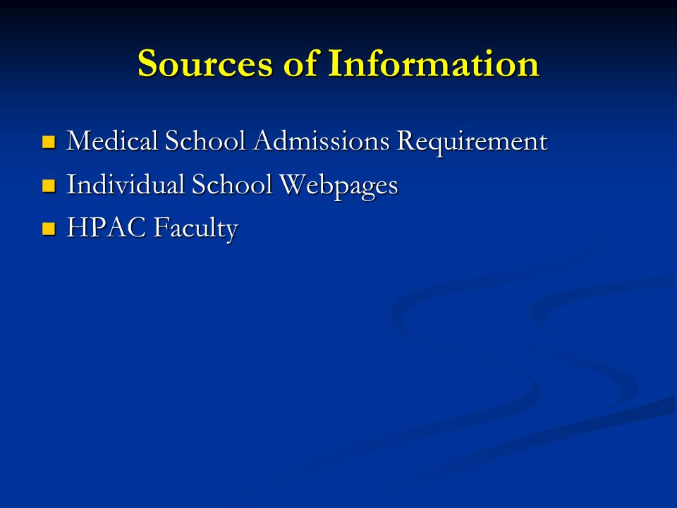 Sources of Information Medical School Admissions Requirement Medical School Admissions Requirement Individual School Webpages Individual School Webpages HPAC Faculty HPAC Faculty