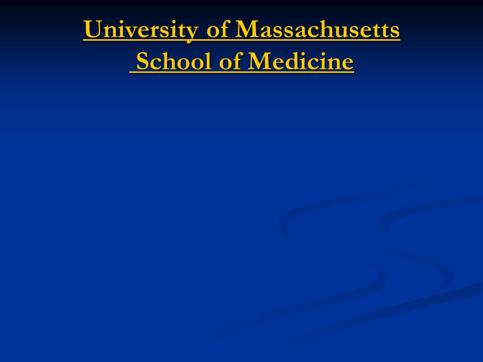 University of Massachusetts School of Medicine University of Massachusetts School of Medicine